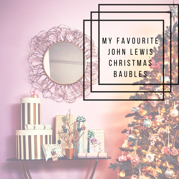The Lusting Life: My Favourite John Lewis Christmas Baubles